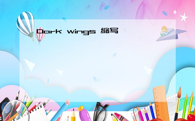 Dark wings 缩写