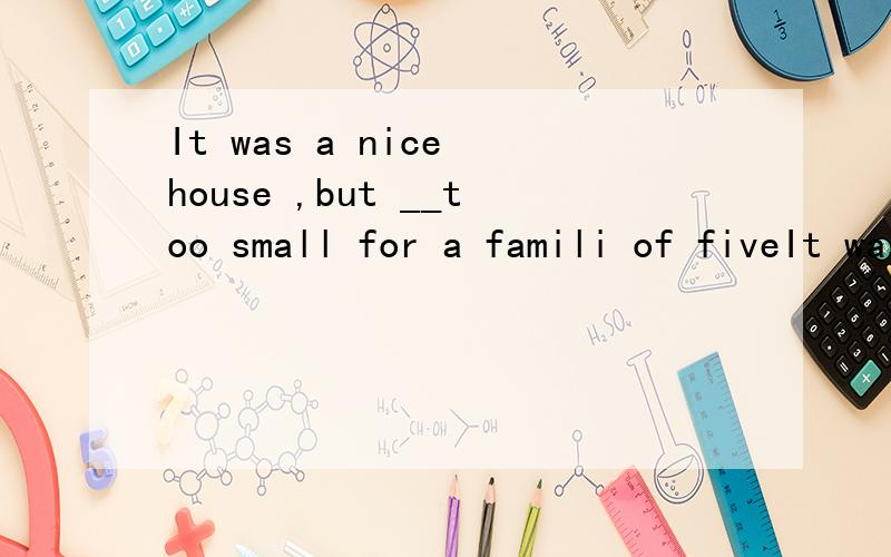 It was a nice house ,but __too small for a famili of fiveIt was a nice house,but ________ too small for a family of five.[ ] A.rarely B.fairly C.rather D.pretty 求解释和原因