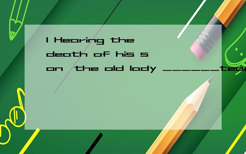 1 Hearing the death of his son,the old lady ______tears.A.couldn't help B.ran C.burst out D.burst into2 The soldier______of the darkness,with his face bleeding.A.burst out B.burst into C.burst through D.burst3 The whole world ______ mourning at the d