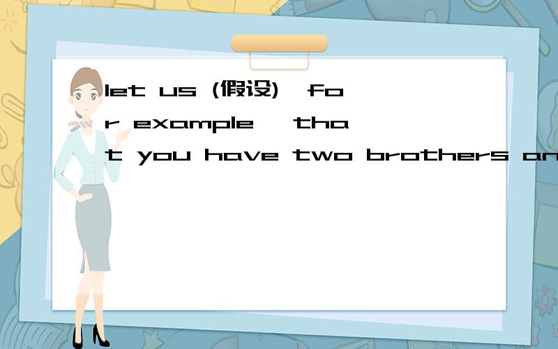 let us (假设),for example ,that you have two brothers and a sister.怎么填?Do you think it's (有礼貌的）for men not to stand up when a woman comes into the room?怎填，