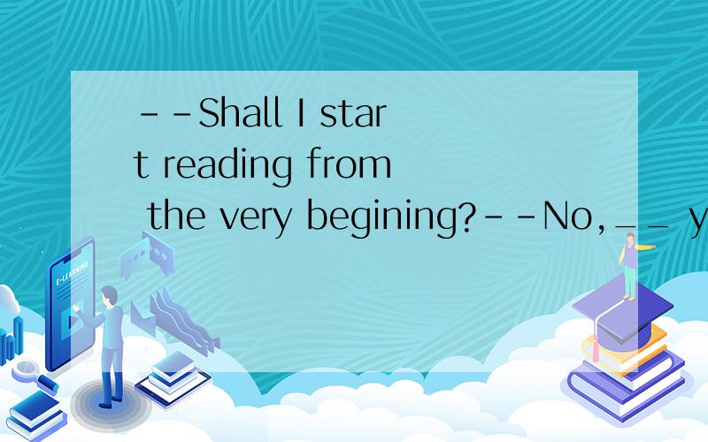 --Shall I start reading from the very begining?--No,__ you stopped last time.这里为什么用from where?这里的where引导的是什么从句?from又作何解?