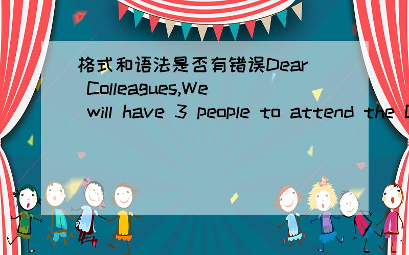 格式和语法是否有错误Dear Colleagues,We will have 3 people to attend the Congress,the participators are A,B,C.Please mail the written invitation letter to请问改成Please mail the written invitation letter to ******and to the mail box ****