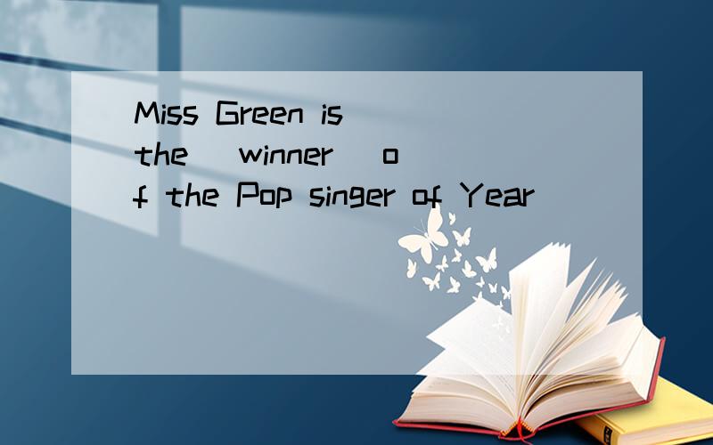 Miss Green is the (winner) of the Pop singer of Year