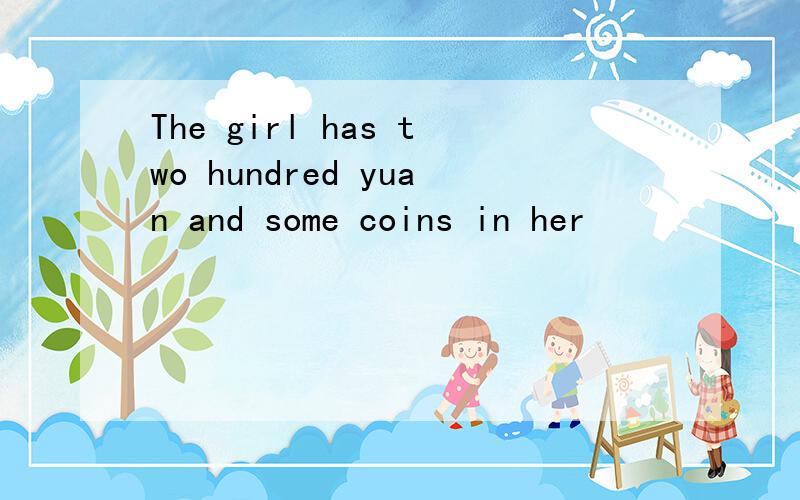 The girl has two hundred yuan and some coins in her