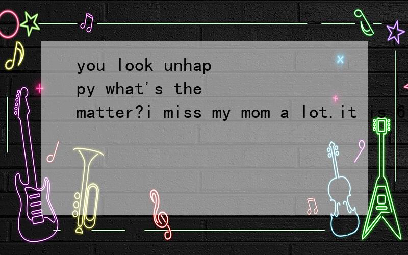 you look unhappy what's the matter?i miss my mom a lot.it is 6 months [ ] i met her last timea sinceb forc before d after并且说为什么选这个~