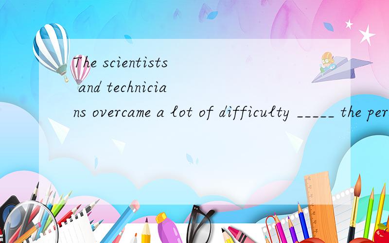 The scientists and technicians overcame a lot of difficulty _____ the personal computer.A. they had developing B. having developing C. they had developedD. that had to develop