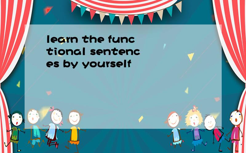 learn the functional sentences by yourself