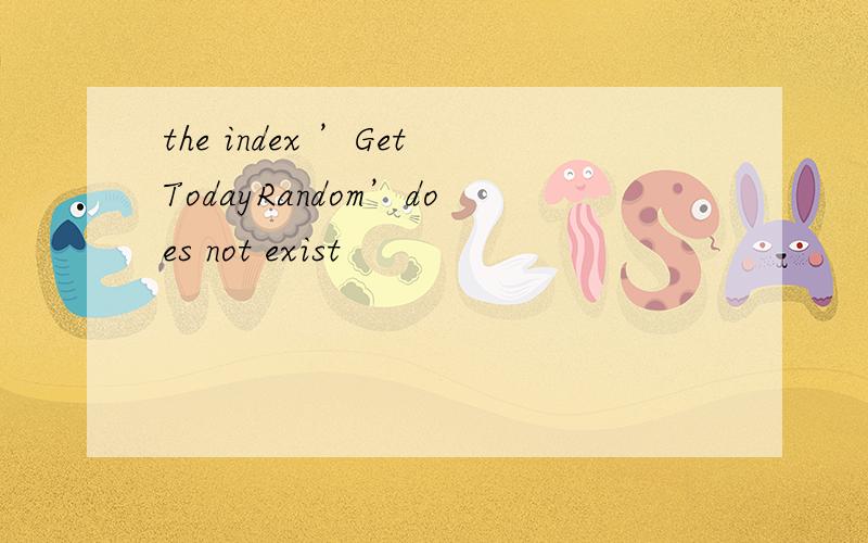 the index ’GetTodayRandom’does not exist
