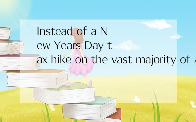 Instead of a New Years Day tax hike on the vast majority of Americans什么意