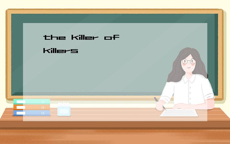 the killer of killers