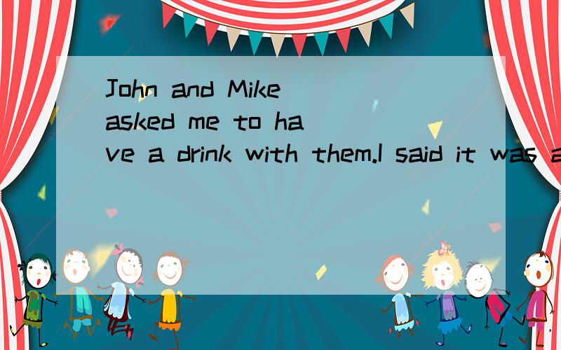 John and Mike asked me to have a drink with them.I said it was at least ten years since I_____a good drink.标答是had enjoyed.可不可以用enjoyed 为什么?还有Thank you for all your hard work last week.I don't think we_____it without you.标