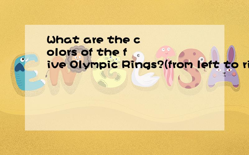 What are the colors of the five Olympic Rings?(from left to right)