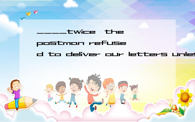 ____twice,the postman refused to deliver our letters unless we chained our dog.a.having bitten b.being bitten c.bitten d.to be bitten我想问的是,为什麽不能选D,不定时的被动语态表示什么?