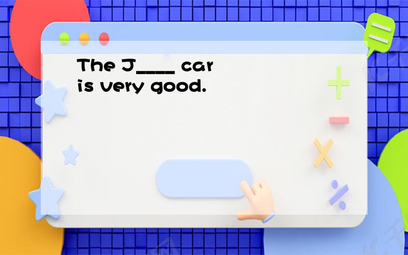 The J____ car is very good.