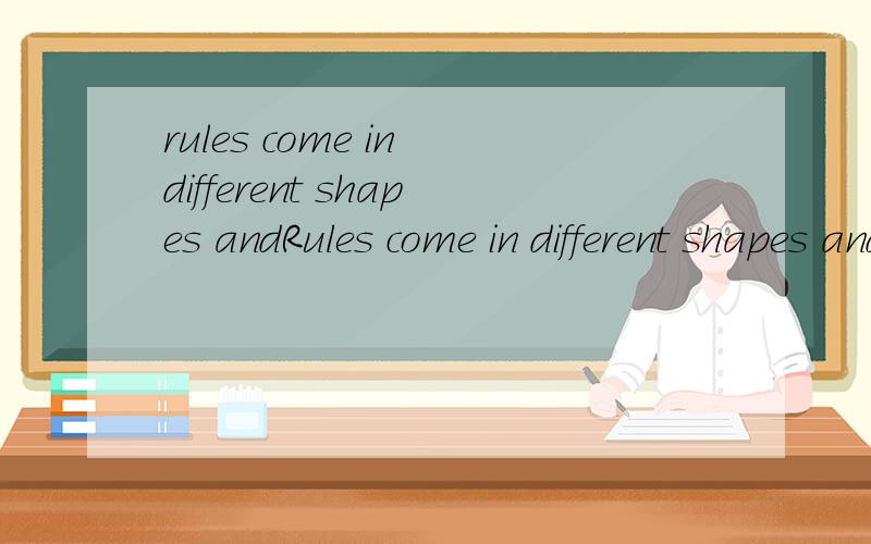 rules come in different shapes andRules come in different shapes and sizes,but all good rules have something in common – they are specific and easy to understand.    “Do” rules.“Walk inside”,“Sit down to eat”,“\Speak in a polite voice