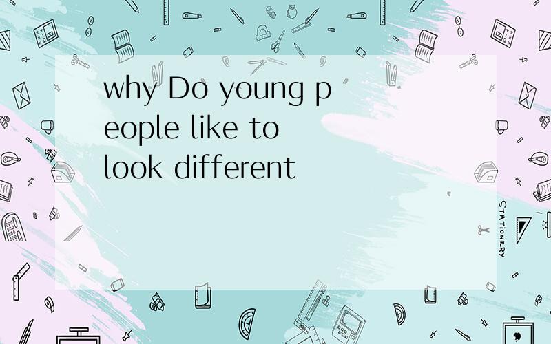 why Do young people like to look different