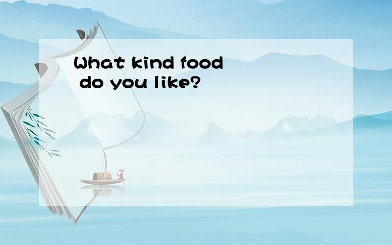 What kind food do you like?